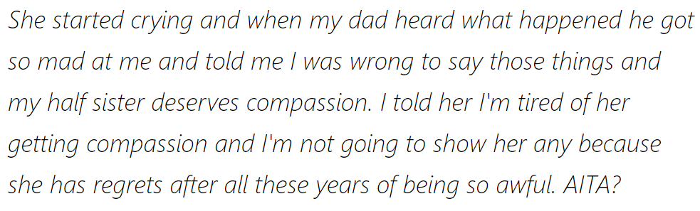 After she made her half-sister cry, Dad got angry, saying she was wrong and her half-sister deserved compassion.