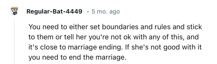 “You need to either set boundaries and rules and stick to them, or tell her you're not okay with any of this.”