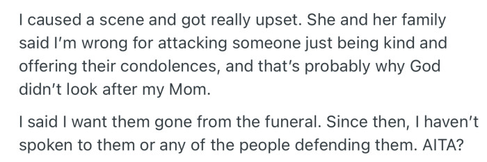 OP got upset and caused a scene. In the end, she kicked her friend out of the funeral and hasn’t spoken to her ever since