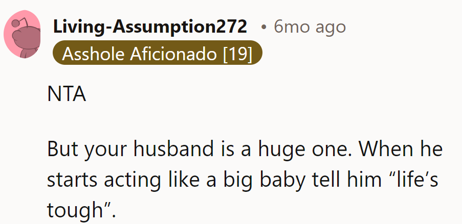 NTA, but the husband needs a diaper change. Life's tough, buddy!