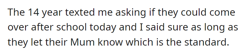 The 14-year-old asked to come over after school, and permission was granted, with the usual condition to inform their mom.