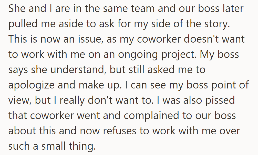 Her coworker's complaint led to tension; now, her boss asks her to apologize, despite her reluctance.