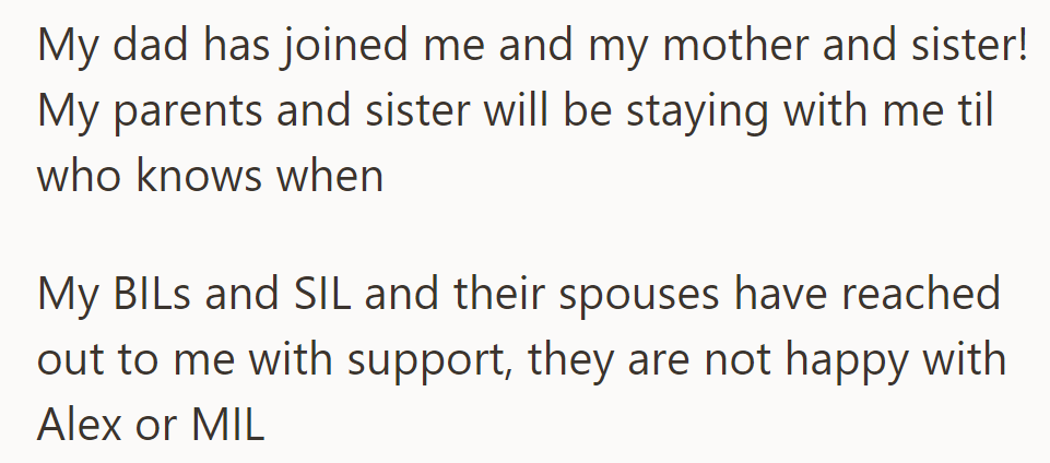 Her dad joined them, and now they're staying indefinitely. Her BILs, SIL, and spouses support her, unhappy with Alex and her MIL.