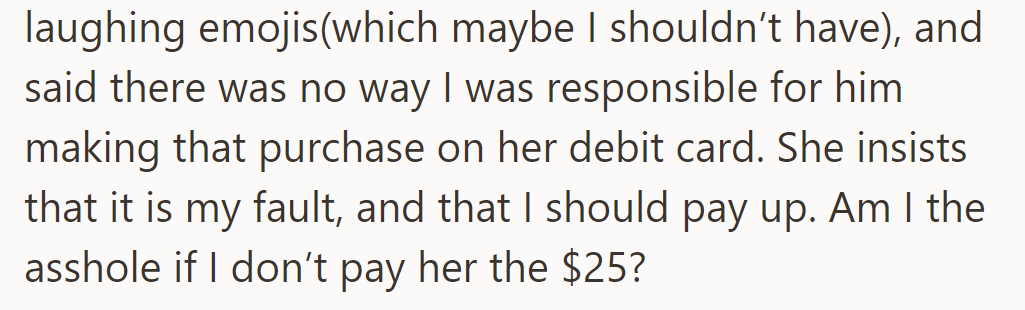 He responded with laughing emojis, denying responsibility for the purchase, but she insists he should pay $25.