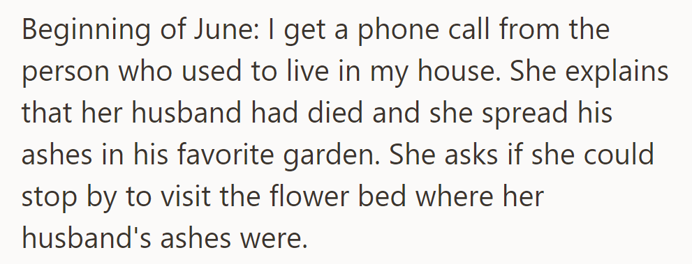 In June, the previous homeowner requested to visit the flower bed where she scattered her late husband's ashes.
