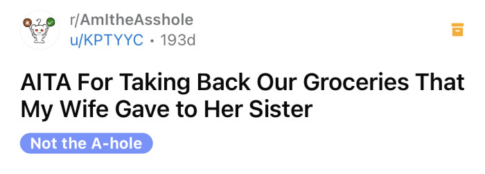 The OP asked if he's an a**hole for taking back the groceries his wife gave to her sister.