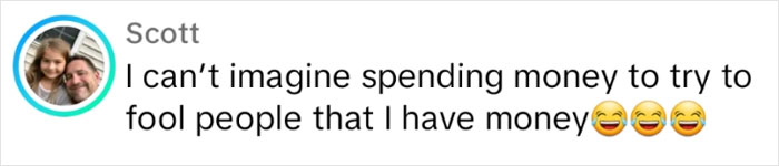 Imagine spending money you don’t have to fool people into thinking you have money.