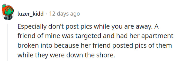 Avoid posting vacation pictures while still away to steer clear of any potential *security risks.*