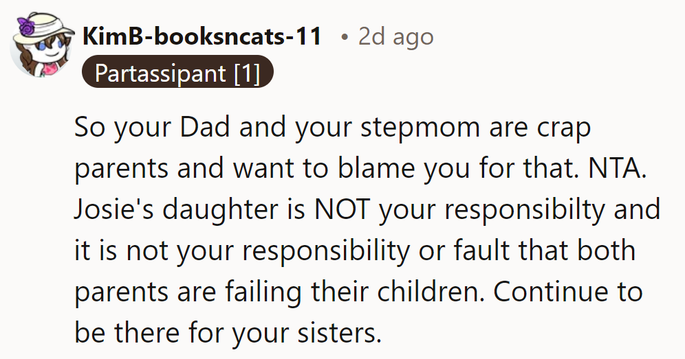 Dad and stepmom shifting the blame? NTA. It's not on him to parent Josie's daughter. Keep being the sibling MVP for his sisters, OP!