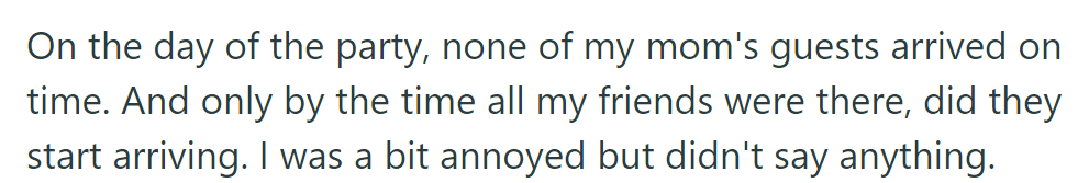 Mom's guests were late to arrive, while her daughter's friends were punctual. She felt annoyed but remained silent.