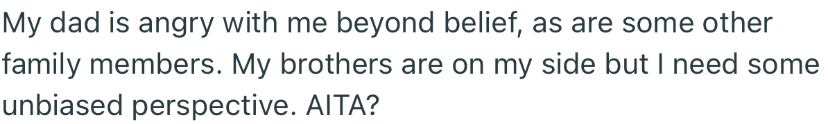 OP’s father and some family members are currently upset with him for making such a statement. As it stands, he needs the opinion of a third party