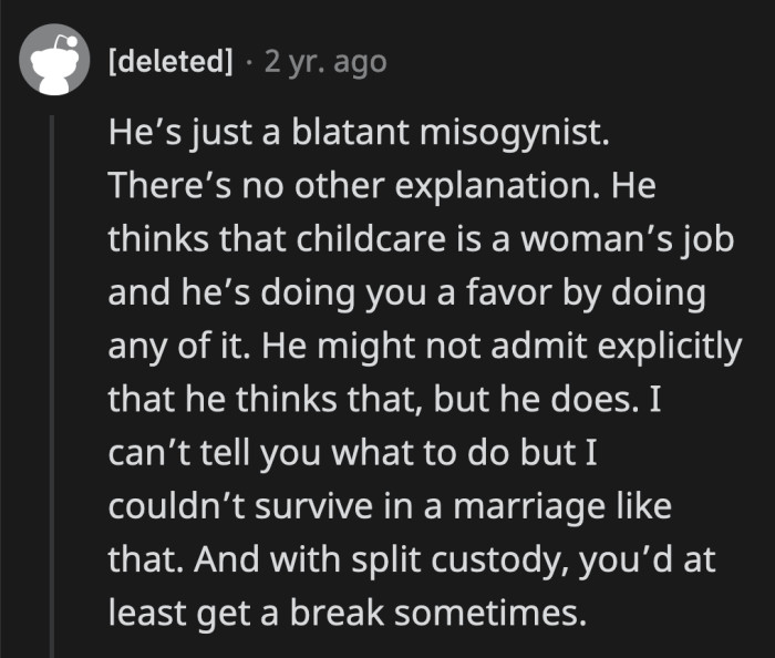 He wants credit for being a stay-at-home dad, but he dismisses all the effort his wife puts into keeping a full-time job, parenting, and being a considerate spouse.