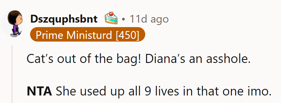 Diana's no purr-fect friend. She used up all 9 lives in that move!