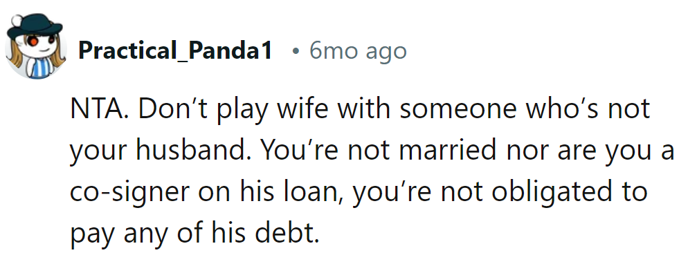 She's not playing wifey without the ring. She's not married or his co-signer; his debt, his deal.