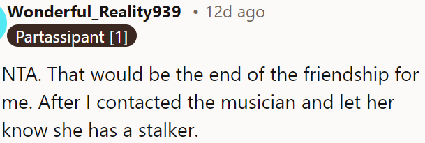 OP should let the musician know she has a stalker.