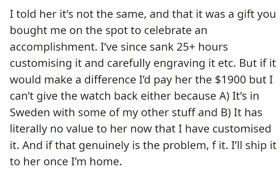 He customized the celebratory gift in Sweden and can't return it. He offered to pay $1,900 and ship it later if needed.