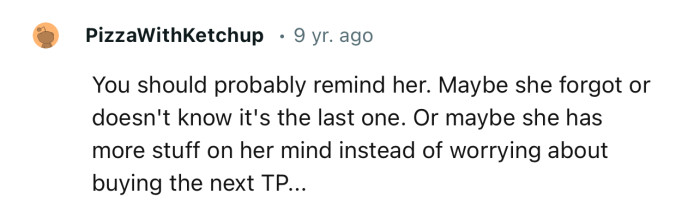 “You should probably remind her. Maybe she forgot or doesn't know it's the last one.”