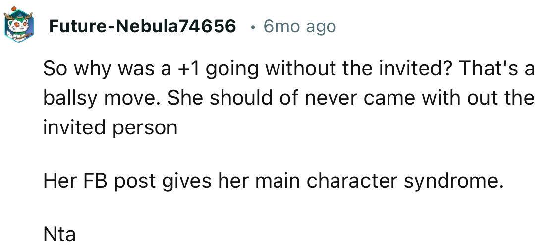 “She should have never come without the invited person. Her FB post gives her main character syndrome.”