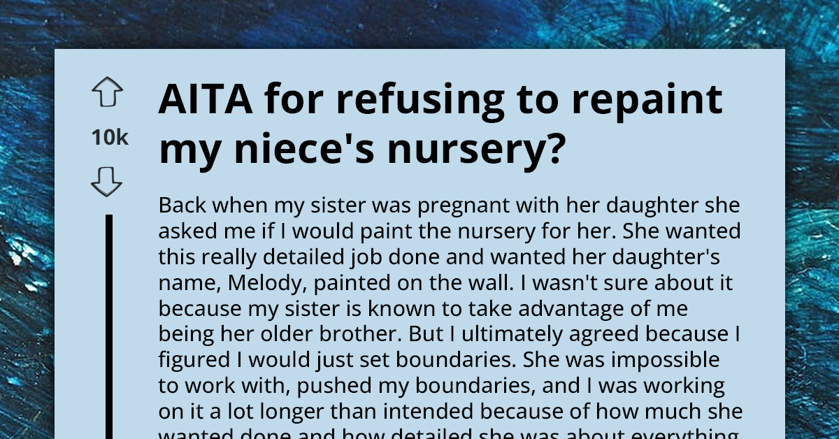 Uncle Flat Out Refuses To Help Sister Repaint Her Daughter's Nursery Because Of Her Attitude, Gets Called 'Petty'