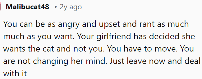 His girlfriend chose the cat over him, so there was no point in arguing or staying upset.