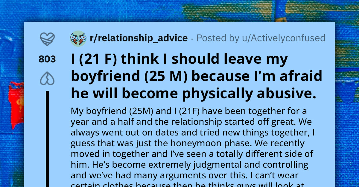 Girl Is Worried That Her Boyfriend Will Become Abusive And Wants To Leave Him Before He Does
