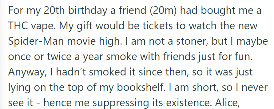 A friend gifted OP a THC vape for her 20th birthday. Since OP was not a regular smoker, she kept the vape on a bookshelf, so it was often overlooked.