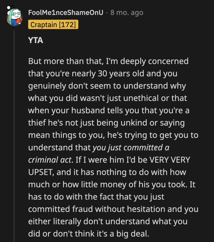 If she had put in the effort to ask her husband about borrowing money instead of minimizing her mistake, OP wouldn't be the a**hole