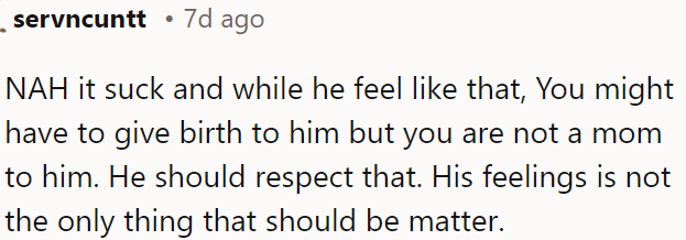 He may feel that way, but he should respect that OP is not his mother.