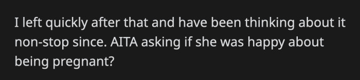 OP left after that, but she can't quite convince herself that asking Molly a question about her feelings regarding her pregnancy was so offensive.