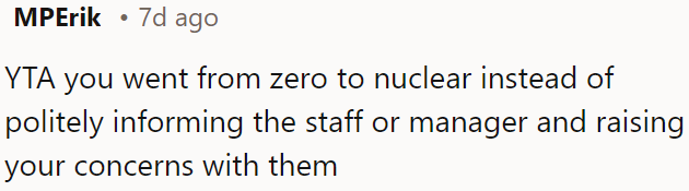 OP is wrong for escalating abruptly instead of calmly discussing his concerns with the staff or manager.