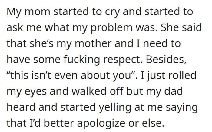 Mom cried, demanded respect, but OP walked off. Dad heard and warned her to apologize or face consequences.