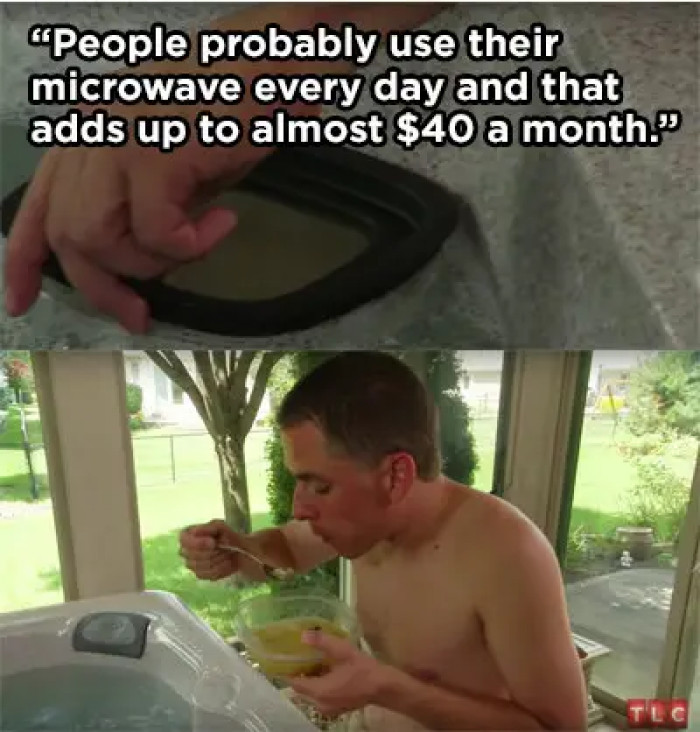 27. Have you ever met a guy who heats his food using the hot tub instead of the microwave?