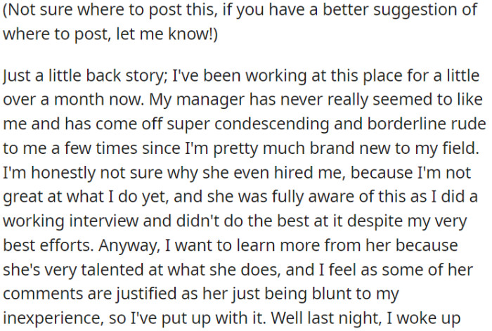 OP has been working at this place for just over a month, and his manager has been condescending and occasionally rude to him because he is new in this field.