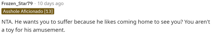 I'd argue that this isn't a valid reason for her to stay home, and that he doesn't want to come home to find her absent.