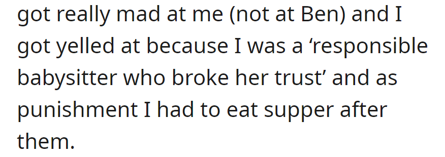 Mom got mad at the 17-year-old for breaking trust as a babysitter; as punishment, she had to eat dinner after her brother.
