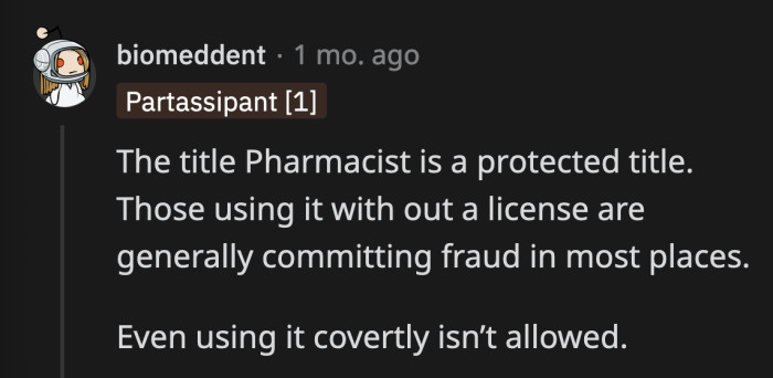 If he gets caught pretending to be a pharmacist, he can lose his license and career.