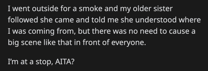 After OP stepped out, that's when her sister let her know that she might have overreacted