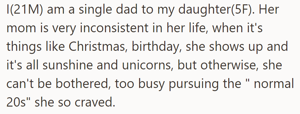 OP, a single dad, cares for his 5-year-old daughter; her inconsistent mom only shows up for special occasions.