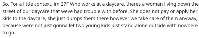 OP starts off by explaining where she works and what's going on with this woman who keeps leaving her kids at the doorstep of the daycare.