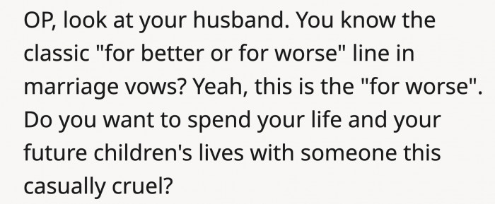 This problem in their marriage might be the time to consider if OP can stick around for the worse