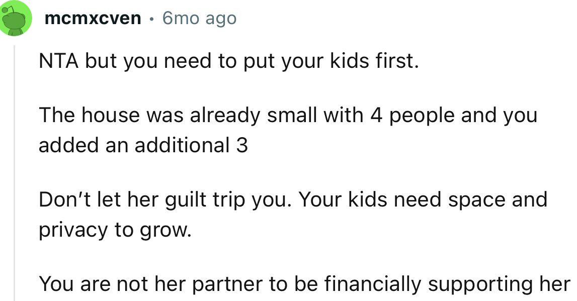 “NTA. Don’t let her guilt trip you. Your kids need space and privacy to grow.”