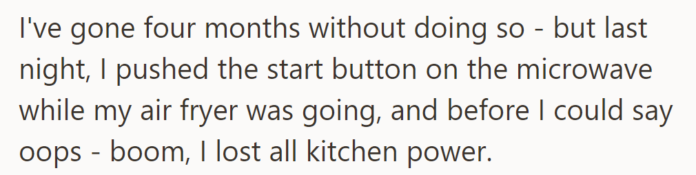 After four months, they used the microwave and air fryer together, causing a kitchen power outage.