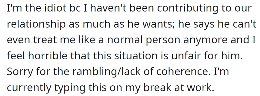 Apologizing for her insufficient contribution to the relationship, OP feels guilty for his changed behavior during her work break.