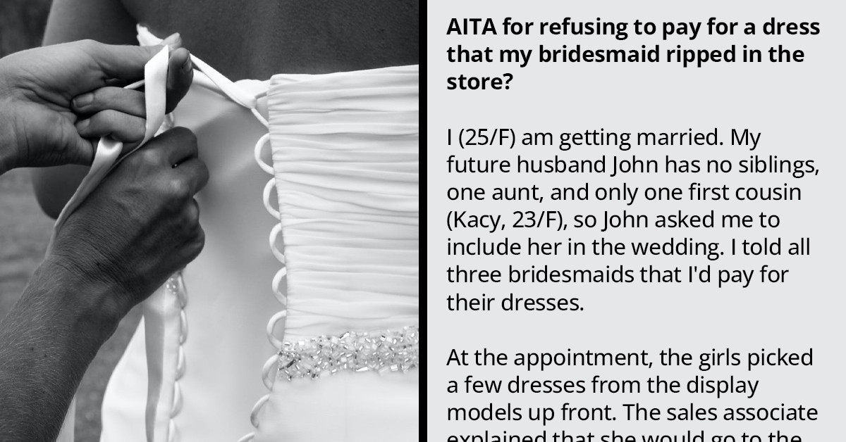 Bride-To-Be Refuses To Pay For A Dress Her Bridesmaid Tore While Dress Shopping