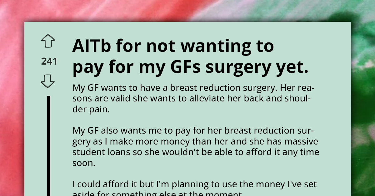 Man Believes His GF Is Being Entitled For Expecting Him To Pay For Her Breast Surgery ASAP