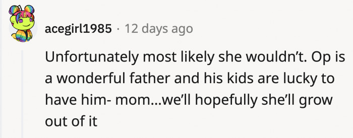 It's a good thing that OP raised them with so much love