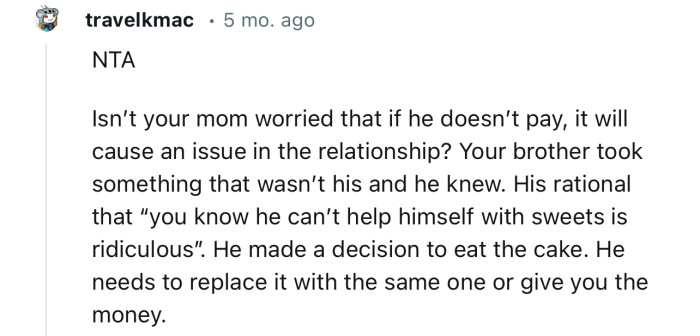 “NTA…He made a decision to eat the cake. He needs to replace it with the same one or give you the money.”