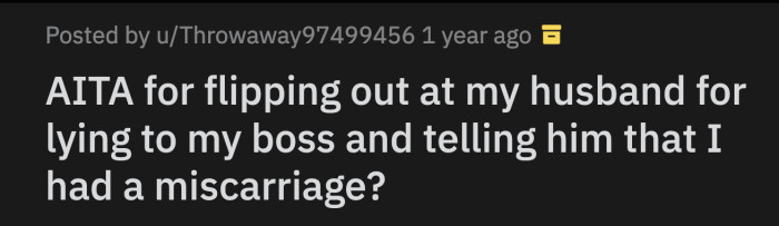 He told OP's boss that she was at the hospital because she was having a miscarriage. OP didn't want to believe what her husband did.