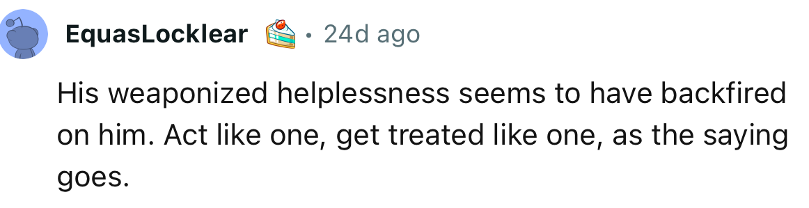 “His weaponized helplessness seems to have backfired on him.”