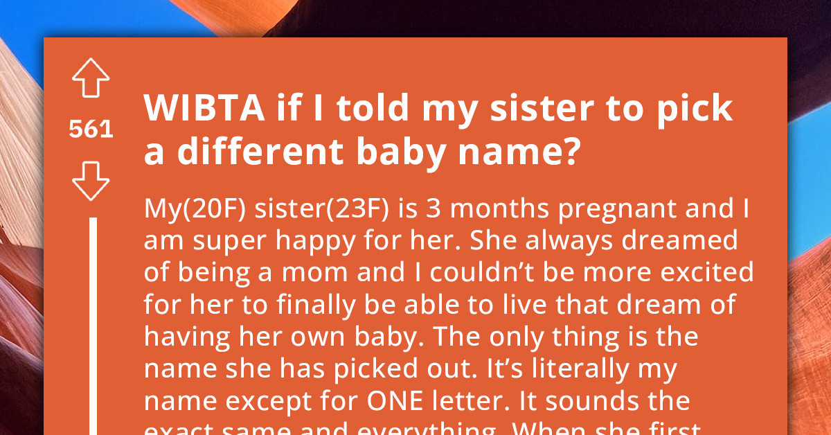 Girl Comes To Reddit To See If She Should Tell Her Sister To Choose Different Baby Name As It's Very Close To Hers